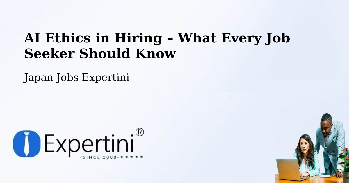 AI Ethics in Recruitment & Hiring – Semboku Shi - Semboku Shi, Japan Jobs Expertini