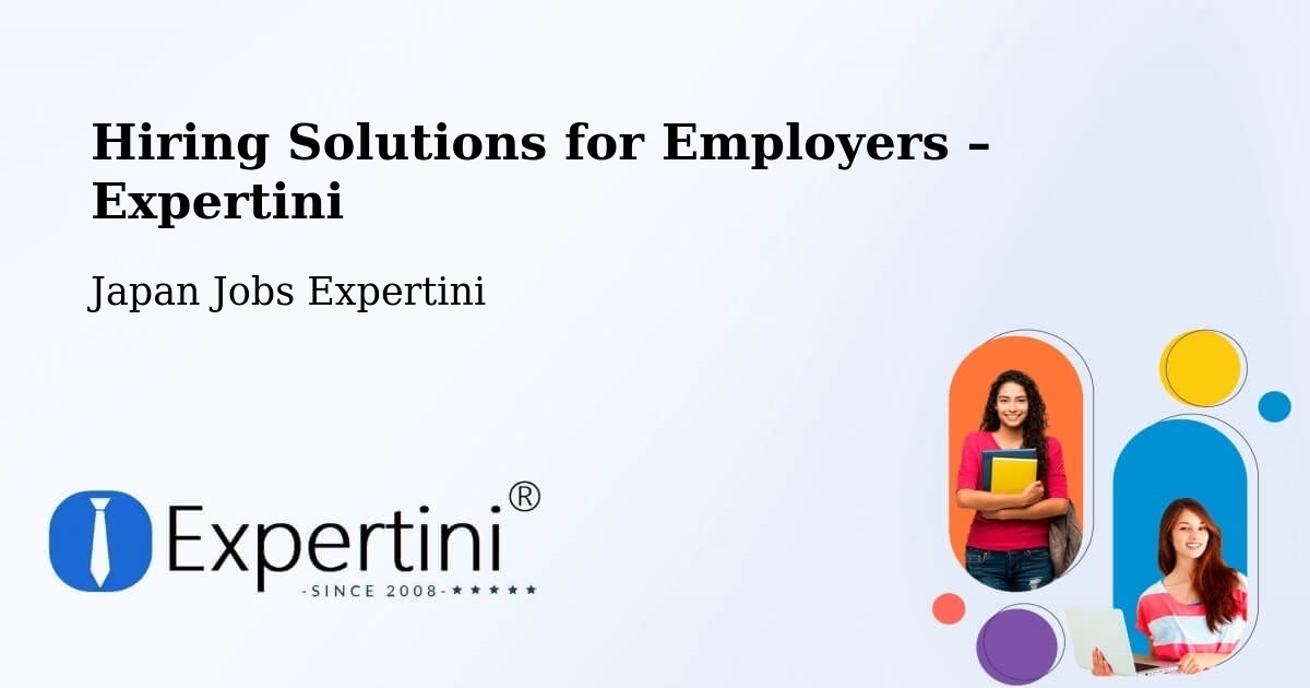 Hiring Solutions for Employers in Semboku Shi - Semboku Shi, Japan Jobs Expertini